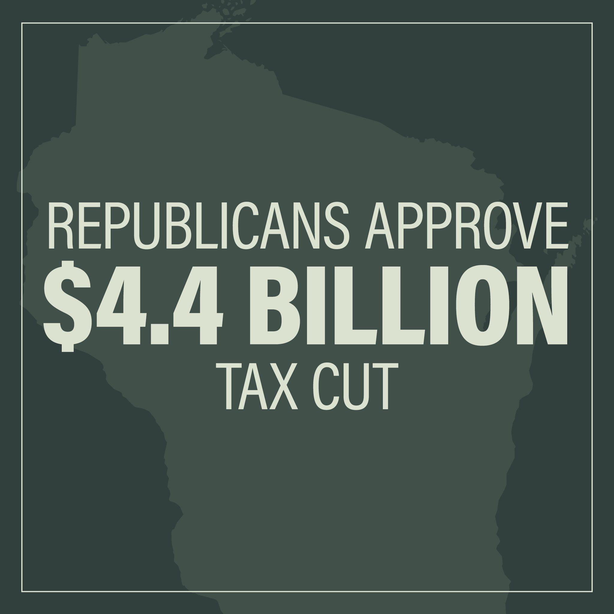 The Wisconsin Republicans budget includes $4.4 billion in tax cuts.