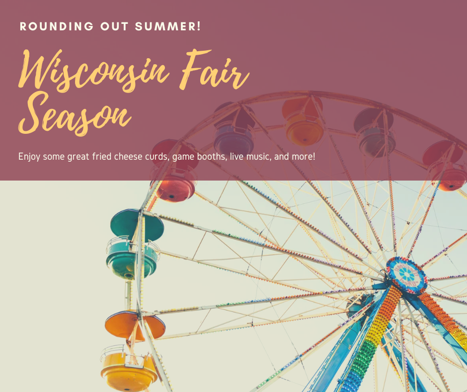 It's fair season in Wisconsin! Although the Outagamie & Winnebago county fairs were held earlier this summer, we've got more of them coming up! 