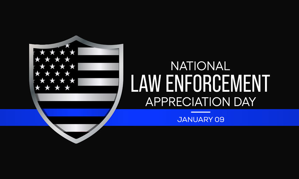 January 9 was National Law Enforcement Appreciation Day. 