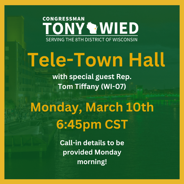 Wisconsin Congressman Tony Wied will be hosting his first Tele-Town Hall this coming Monday, March 10th at 6:45pm CST.